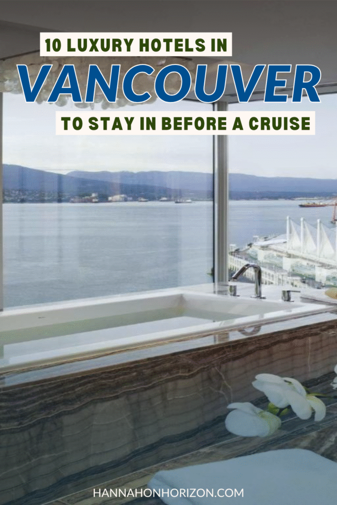 Pinterest graphic with overlay text that says "10 Luxury Hotels in Vancouver to stay in before a cruise". Image is of A large hot tub in Fairmont Pacific Rim in Vancouver overlooking Canada Place (the cruise terminal), the harbor, and the North Shore Mountains